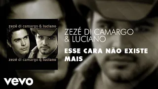 Zezé Di Camargo & Luciano - Esse Cara Não Existe Mais (Áudio Oficial)