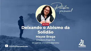 DEIXANDO O ABISMO DA SOLIDÃO - Mayse Braga (PALESTRA ESPÍRITA)