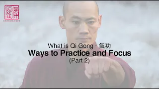 What is Qi Gong: Part 2 · Ways to Practice and Focus