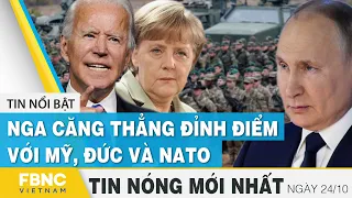 Tin mới nhất 24/10 | Nga căng thẳng đỉnh điểm với Mỹ, Đức và Nato | FBNC