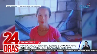 OFW sa Saudi Arabia, ilang buwan nang hindi makontak ng kanyang pamilya | 24 Oras