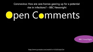 Open Comments - BBC Newsnight - Coronavirus: How are care homes gea...