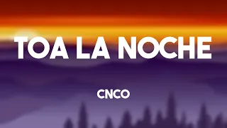 Toa la Noche - CNCO {Letra} 💤