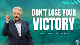 Don't Lose Your Victory | Pastor Jack Graham | Prestonwood Baptist Church | Plano Campus