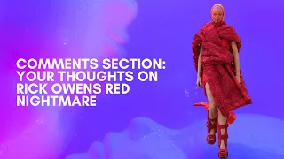 The Comments Section: Rick Owens Red Nightmare