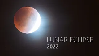 Lunar Eclipse 4K Timelapse - May 2022