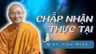 Chấp Nhận Thực Tại, Không Khởi Ý Niệm Tìm Cầu Bên Ngoài | HT Viên Minh Thuyết Pháp