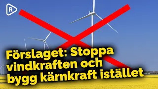 Förslaget: Stoppa vindkraften och satsa på kärnkraft istället