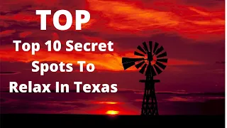 🤠🤫Top 10 Secret Spots To Relax In Texas  | Vacation | Relax | Get Away