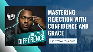 Pierre Walters Discusses Mastering Customer Rejection with Confidence and Grace