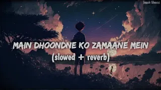 Main Dhoondne Ko Zamaane Mein | Slowed reverb | Lofi Song By Arijit Singh