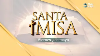 MISA de Hoy ⛪ Viernes 3 de Mayo de 2024 en #Teleamiga