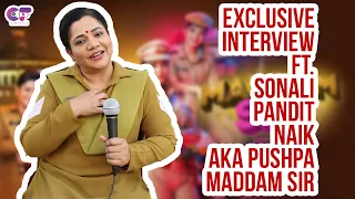 Exclusive Interview Ft. Sonali Pandit Naik AKA Head Constable Pushpa  Maddam Sir