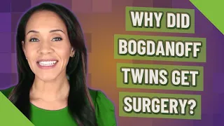 Why did bogdanoff twins get surgery?