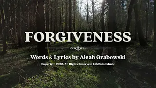 FORGIVENESS, Word & Lyrics by Aleah Grabowski