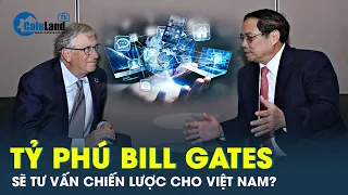 Tỷ phú Bill Gates được Thủ tướng Phạm Minh Chính mời tư vấn chiến lược đổi mới sáng tạo | CafeLand
