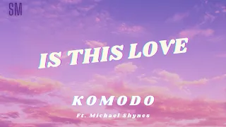 Komodo- Is This Love (Ft. Michael Shynes)