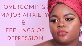 HOW I OVERCAME MAJOR ANXIETY & FEELINGS OF DEPRESSION