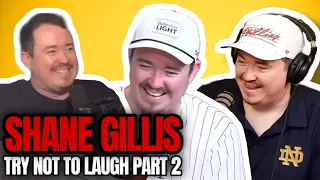 Shane Gillis TRY NOT TO LAUGH | PART 2