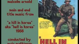 Malcolm Arnold: Main & End Title music from "A Hill in Korea"-"Hell in Korea" (1956)