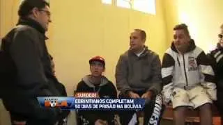 Corintianos completam 50 dias de prisão em Oruro