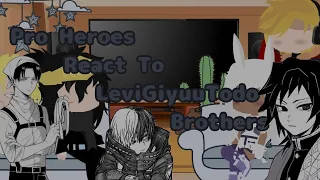 Pro Heroes React To LeviGiyuuTodo Brothers || My AU || AotxKnyxMha || + Dead LeviGiyuu AU