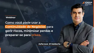 WEBINAR - Continuidade de Negócios e Crises - Jeferson D'Addario