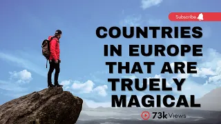 10 Countries in Europe that are Truly Magical