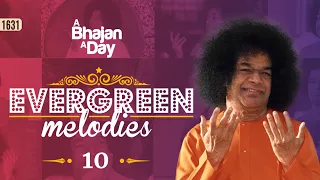 1631 - Evergreen Melodies Vol - 10 | Sri Sathya Sai Bhajans