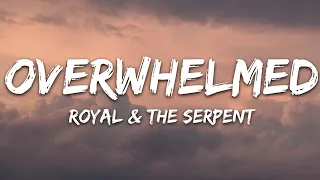 Royal & the Serpent - Overwhelmed (Lyrics)