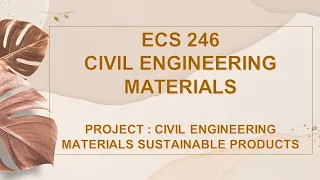 ECS246 PROJECT CIVIL ENGINEEING MATERIALS SUSTAINABLE PRODUCTS