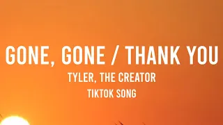 Tyler, The Creator - GONE, GONE / THANK YOU [TikTok Song] Gone gone thank you by Tyler, The creator