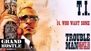 T.I. - Who Want Some [Official Audio]