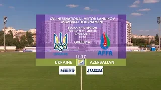 UKRAINE - AZERBAIJAN | U17 | XVI INTERNATIONAL VIKTOR BANNIKOV MEMORIAL TOURNAMENT