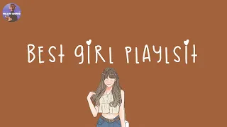 [Playlist] feeling like you are the best girl in the world | best girl playlist