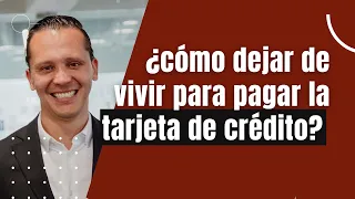 ¿Cómo dejar de vivir para pagar la tarjeta de crédito?