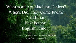 What are Appalachian Dialects? Where do They Come From? And that Elizabethan English Rumor...