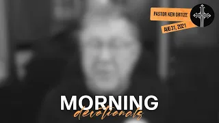 Aug 31, 2021 - Morning Devotional from Pastor Ken Ortize - “Who’s in Control?”