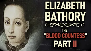 Elizabeth Bathory - "The Blood Countess" Part II - Beyond The Dark #9