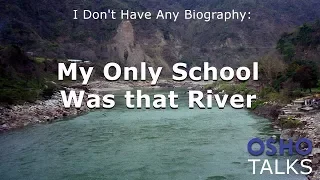 OSHO: My Only School Was that River