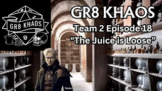 Gr8 Khaos Team 2 Episode 18 "The Juice is Loose"