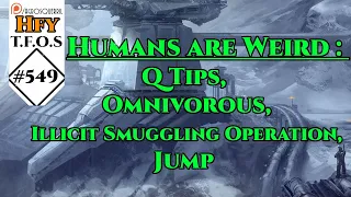 HFY TFOS# 549 -Humans are Weird : Q Tips & Omnivorous & Illicit Smuggling Operation & Jump (Reddit)