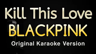 Kill This Love - BLACKPINK (Karaoke Songs With Lyrics - Original Key)