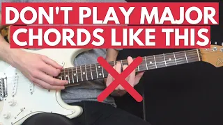 Don't play your Major chords this way (play them like this instead)