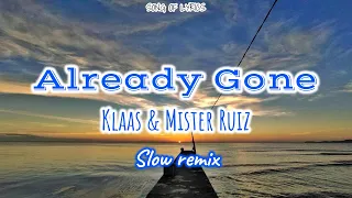 Already Gone -  Klaas & Mister Ruiz || Slow Remix || Lyrics