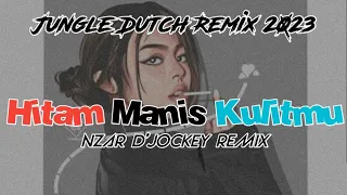 Hitam Manis Kulitmu_Jungle Ducth_( Nzar D'jockey ) Remix 2023