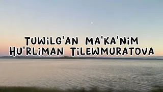 Hu'rliman Tilewmuratova - Tuwilg'an ma'ka'nim (Lyrics/Text). Х.Тилеумуратова - Туўылған мәканым