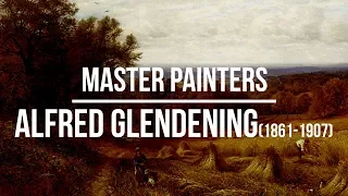 Alfred Glendening (1861-1907) A collection of paintings 4K Ultra HD