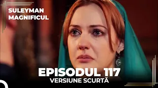 Suleyman Magnificul | Episodul 117 (Versiune Scurtă)