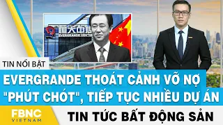 Tin tức bất động sản 30/10 | Evergrande thoát cảnh vỡ nợ "phút chót", tiếp tục nhiều dự án | FBNC